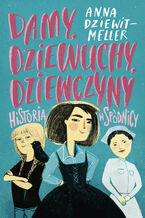 Okładka - Damy, dziewuchy, dziewczyny. Historia w spódnicy - Anna Dziewit-Meller