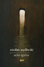 Okładka - Ucho Igielne - Wiesław Myśliwski