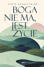 Okładka - Boga nie ma, jest życie - Piotr Augustyniak