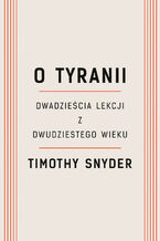 Okładka - O tyranii. Dwadzieścia lekcji z dwudziestego wieku - Timothy Snyder