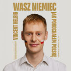 Okładka - Wasz Niemiec. Jak pokochałem Polskę - Vincent Helbig
