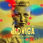 Okładka - Jadwiga. Biografia Stańczakowej - Justyna Sobolewska