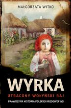 Okładka - Wyrka. Utracony wołyński raj - Małgorzata Witko