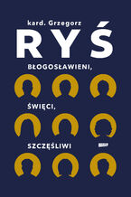 Okładka - Błogosławieni, święci, szczęśliwi - Grzegorz Ryś