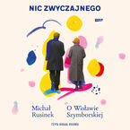Okładka - Nic zwyczajnego. O Wisławie Szymborskiej - Michał Rusinek