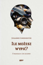 Okładka - Ile możesz wypić? O nałogach i ich leczeniu - Johannes Lindenmeyer