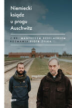 Okładka - Niemiecki ksiądz u progu Auschwitz - Piot Żyłka, Manfred Deselaers