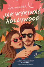 Okładka - Jak wykiwać Hollywood - Ava Wilder