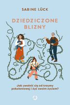 Okładka - Dziedziczone blizny. Jak uwolnić się od traumy pokoleniowej i żyć swoim życiem? - Sabine Lück