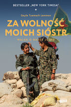 Okładka - Za wolność moich sióstr. Walka o nasze jutro - Gayle Tzemach Lemmon