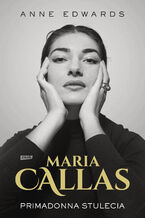 Okładka - Maria Callas. Primadonna stulecia - Anne Edwards
