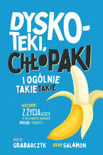 Okładka - Dyskoteki, chłopaki i ogólnie takie takie. Historie z życia wzięte o (nie)udanych randkach, seksie i związkach - Piotr Grabarczyk, Irene Salamon