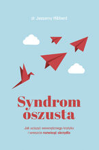 Okładka - Syndrom oszusta. Jak uciszyć wewnętrznego krytyka i wreszcie rozwinąć skrzydła - Jessamy Hibberd