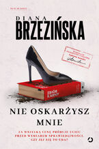 Okładka - Nie oskarżysz mnie - Diana Brzezińska