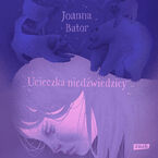 Okładka - Ucieczka niedźwiedzicy - Joanna Bator