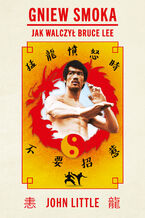 Okładka - Gniew Smoka. Jak walczył Bruce Lee - John Little