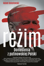 Okładka - Reżim. Doniesienia z putinowskiej Polski - Adam Sokołowski