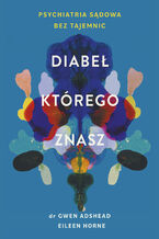 Okładka - Diabeł, którego znasz. Psychiatria sądowa bez tajemnic - Gwen Adshead, Eileen Horne