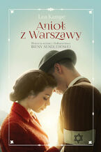 Okładka - Anioł z Warszawy. Historia miłości i bohaterstwa Ireny Sendlerowej - Lea Kampe