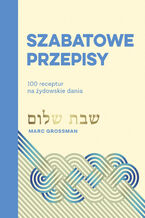 Okładka - Szabatowe przepisy. 100 receptur na żydowskie dania - Marc Grossman