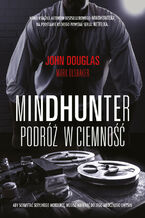 Okładka - Mindhunter. Podróż w ciemność - John Douglas, Mark Olshaker