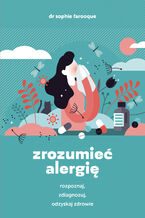 Okładka - Zrozumieć alergię. Rozpoznaj, zdiagnozuj i odzyskaj zdrowie - Sophie Farooque