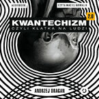 Okładka - Kwantechizm 2.0, czyli klatka na ludzi - Andrzej Dragan