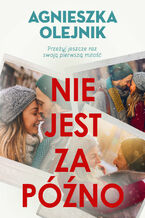 Okładka - Nie jest za późno - Agnieszka Olejnik