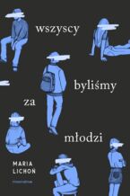 Okładka - Wszyscy byliśmy za młodzi - Maria Lichoń