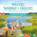 Okładka - Mazury, Warmia i okolice. Przewodnik dla dużych i małych - Jan Wilkanowski