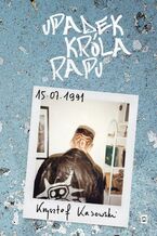 Okładka - Upadek Króla Rapu - Krzysztof Kasowski