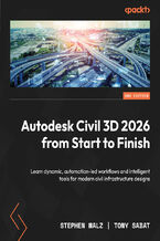 Okładka - Autodesk Civil 3D 2026 from Start to Finish. Learn dynamic, automation-led workflows and intelligent tools for modern civil infrastructure designs - Second Edition - Stephen Walz, Tony Sabat
