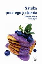 Okładka - Sztuka prostego jedzenia - Elżbieta Wojnar