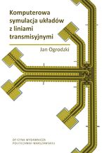 Okładka - Komputerowa symulacja układów z liniami transmisyjnymi - Jan Ogrodzki