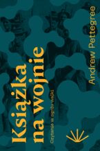Okładka - Książka na wojnie. Czytanie w ogniu walki - Andrew Pettegree