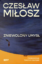 Okładka - Zniewolony umysł. Przedmowa: Timothy Snyder - Czesław Miłosz