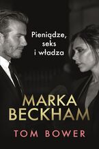 Okładka - Marka Beckham. Pieniądze, seks i władza - Tom Bower