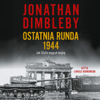 Okładka - Ostatnia runda 1944: Jak Stalin wygrał wojnę - Jonathan Dimbleby