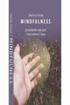 Okładka - Mindfulness: Jak odmieniło moje życie i może odmienić Twoje - Ewelina Pustała