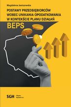 Okładka - POSTAWY PRZEDSIĘBIORCÓW WOBEC UNIKANIA OPODATKOWANIA W KONTEKŚCIE PLANU DZIAŁAŃ BEPS - Magdalena Janiszewska