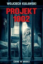 Okładka - Projekt 1002.Cienie w mroku - Wojciech Kulawski