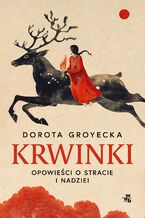 Okładka - Krwinki. Opowieści o stracie i nadziei - Dorota Groyecka