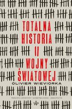 Okładka - Totalna historia II wojny światowej - Olivier Wieviorka