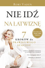 Okładka - Nie idź na łatwiznę. Siedem kroków do prawdziwego sukcesu - Rory Vaden