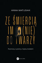 Okładka - Ze śmiercią im (nie) do twarzy - Anna Matusiak-Rześniowiecka
