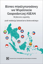 Okładka - Biznes międzynarodowy we Wspólnocie Gospodarczej ASEAN. Wybrane aspekty - red. Sebastian Bobowski