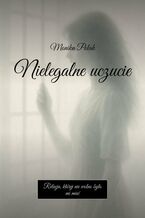 Okładka - Nielegalne uczucie - Monika Polak
