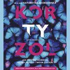 Okładka - Kortyzol. Jak oswoić hormon, który rządzi twoim życiem - Katarzyna Skórzewska