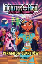 Okładka - Monster High. School Spirits. Piramida sekretów - Adrianna Cuevas