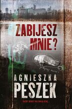 Okładka - Zabijesz mnie? - Agnieszka Peszek
